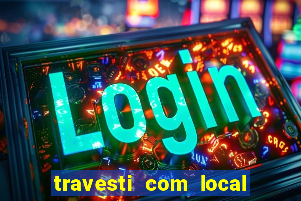 travesti com local em salvador